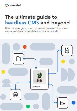 The ultimate guide to headless CMS and beyond